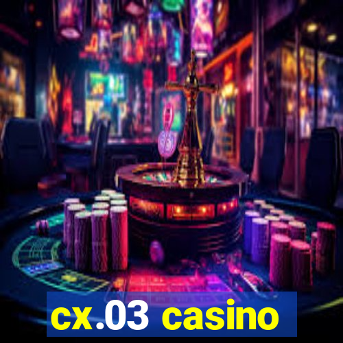 cx.03 casino